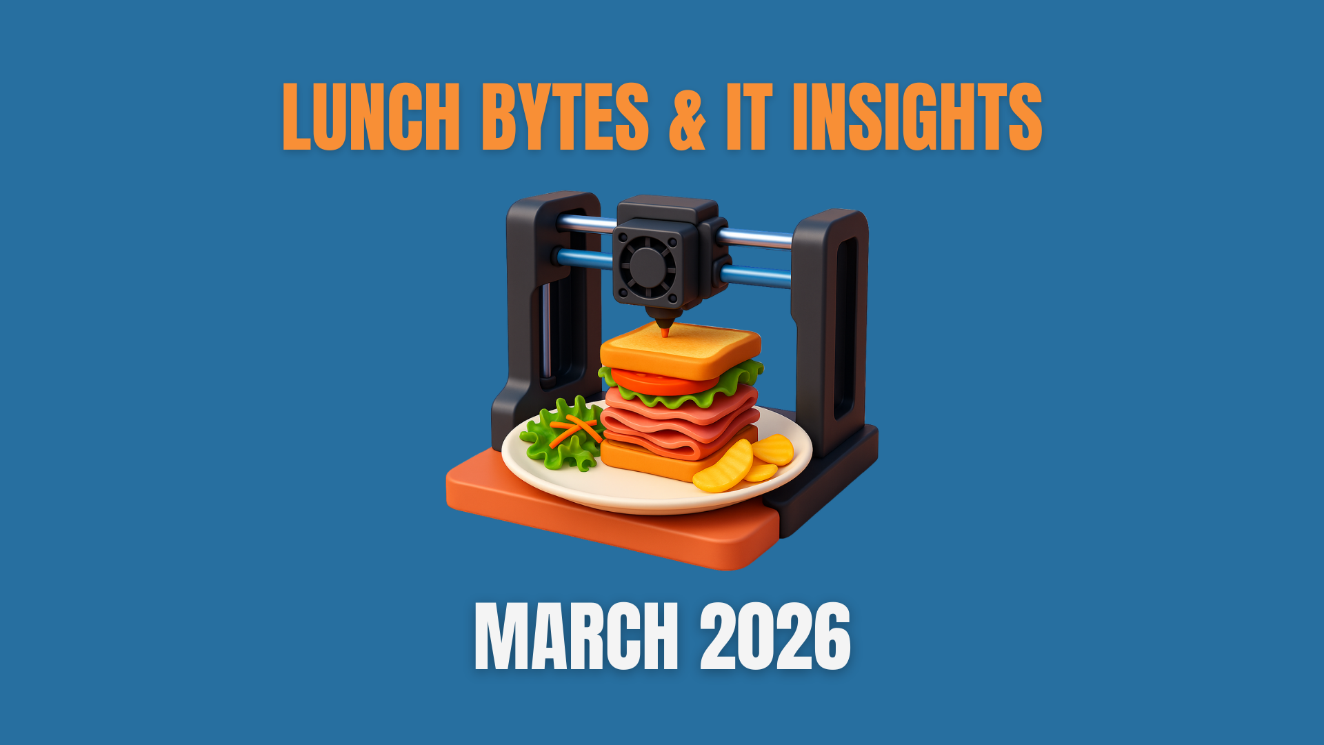 Lunch Bytes and IT Insights March 2026